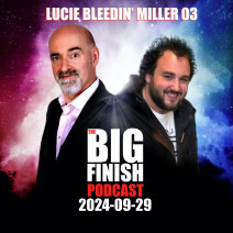 Big Finish Podcast 2024-09-29 Lucie Bleedin' Miller 03