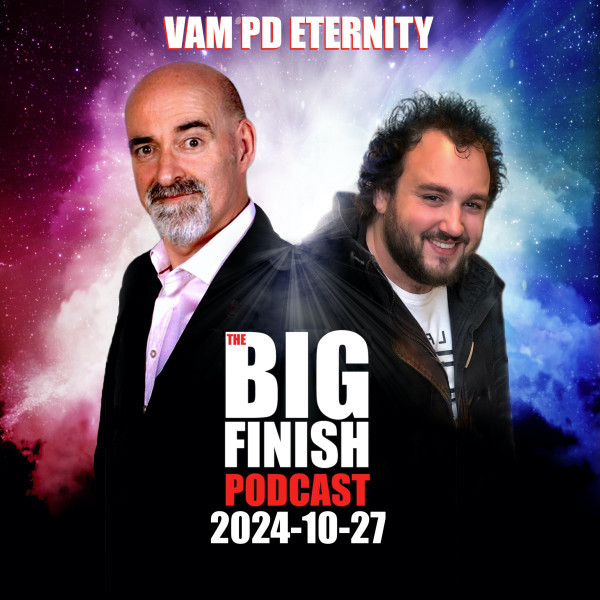 Big Finish Podcast 2024-10-27 Vam PD Eternity