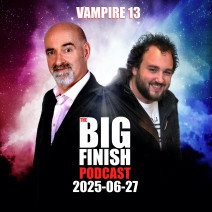 Big Finish Podcast 2025-06-27 Vampire 13