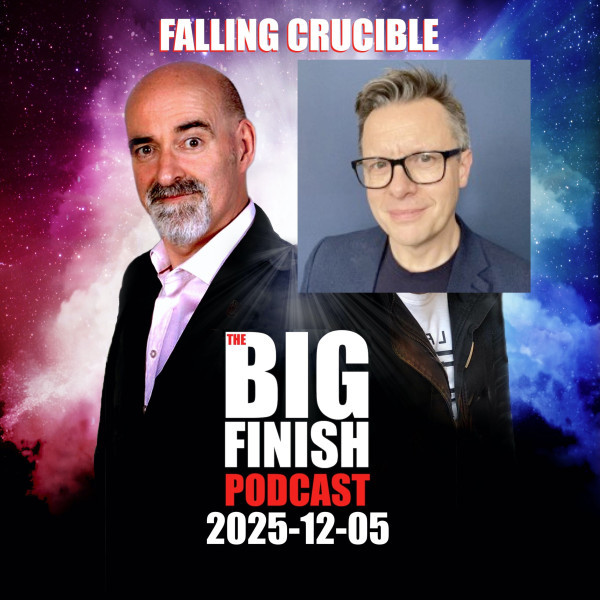 Big Finish Podcast 2025-12-05 Falling Crucible