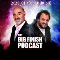 Big Finish Podcast 2026-01-30 Cloud Six