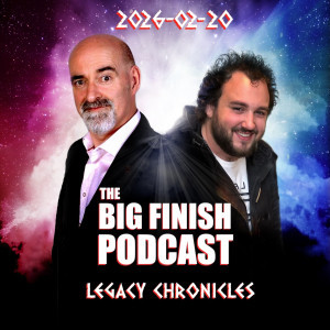 Big Finish Podcast 2026-02-20 Legacy Chronicles