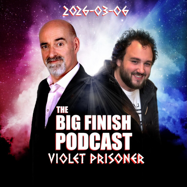 Big Finish Podcast 2026-03-06 Violet Prisoner