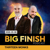 Big Finish Podcast 2026-05-08 Thirteen Monks