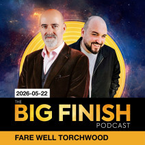 Big Finish Podcast 2026-05-22 Fare Well Torchwood