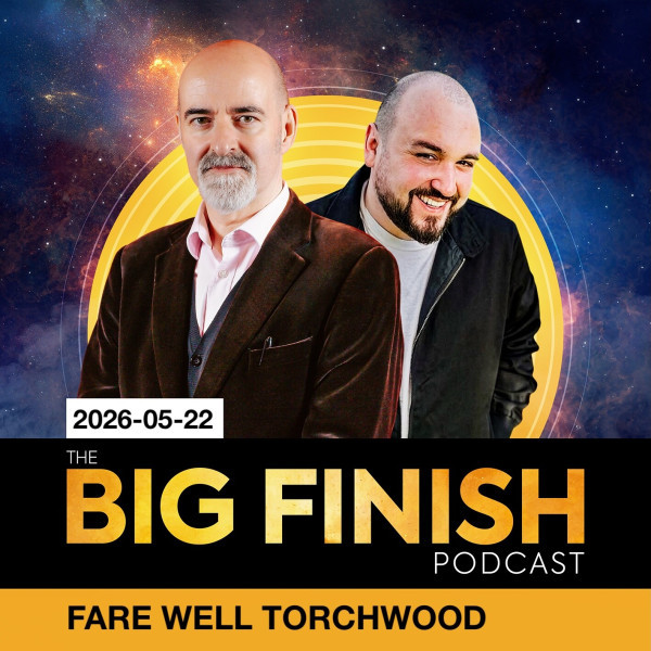 Big Finish Podcast 2026-05-22 Fare Well Torchwood
