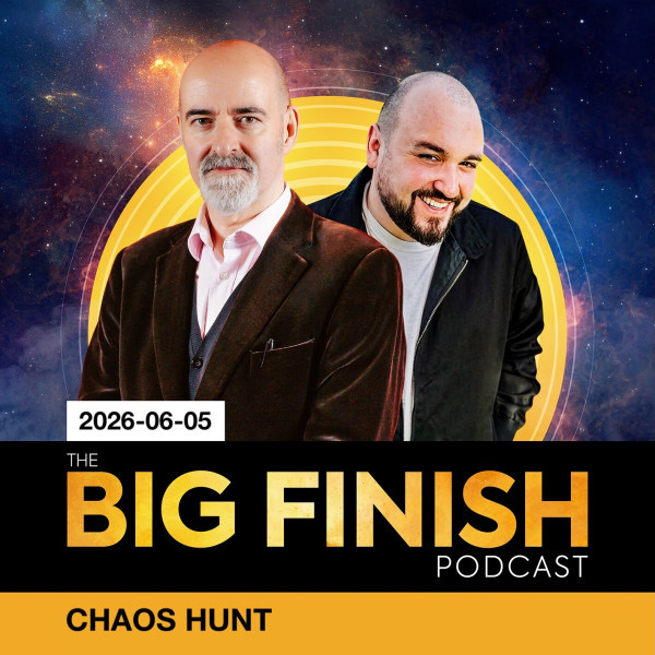 Big Finish Podcast 2026-06-05 Chaos Hunt