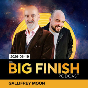Big Finish Podcast 2026-06-19 Gallifrey Moon